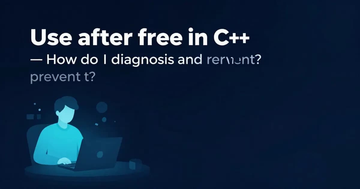 Use after free in C++ — how do I diagnose and prevent it?