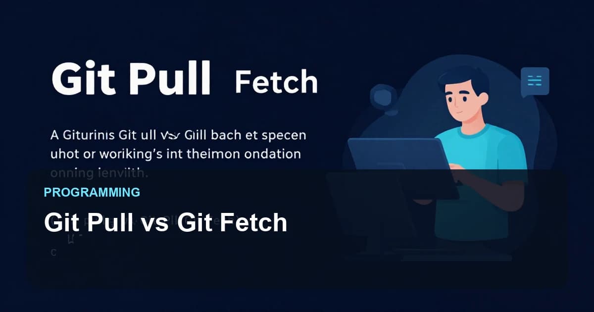 Git Pull vs Git Fetch