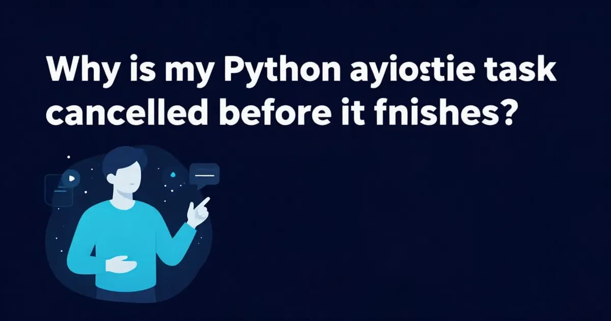 Why is my Python asyncio task cancelled before it finishes?
