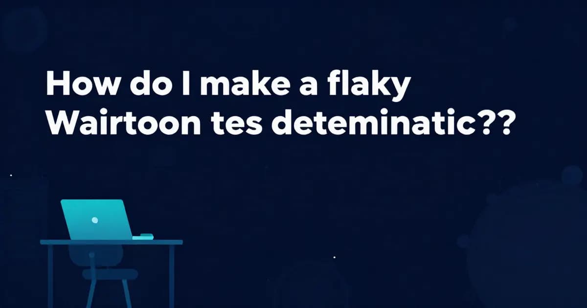 How do I make a flaky waitForTimeout test deterministic?